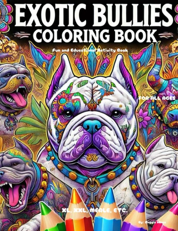 EXOTIC BULLIES COLORING BOOK: Fun and Educational Activity Book (New and Popular Exotic Dog Breed Coloring Book Series)