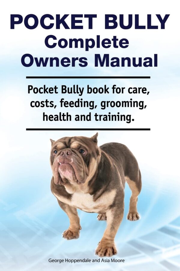Pocket Bully Complete Owners Manual. Pocket Bully book for care, costs, feeding, grooming, health and training.
