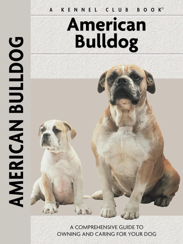 American Bulldog (CompanionHouse Books) A Comprehensive Guide to Owning and Caring for Your Dog - A Kennel Club Book (Comprehensive Owner's Guide)