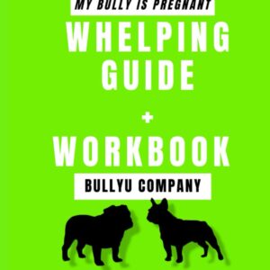 MY BULLY IS PREGNANT: Whelping Workbook (BULLYU Whelping Secrets)