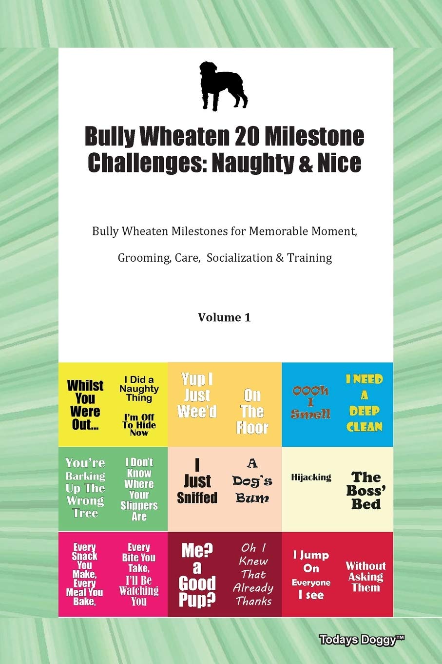 Bully Wheaten 20 Milestone Challenges: Naughty & Nice Bully Wheaten Milestones for Memorable Moment, Grooming, Care, Socialization & Training Volume 1