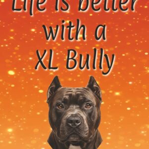 Life is better with a XL Bully: 120 page lined notebook | Dog lover gift | Dog Mum | Dog Dad | Perfect for writing or journaling | 8.5x11 inches