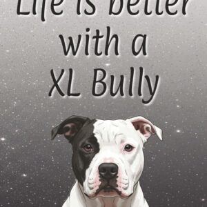 Life is better with an XL Bully: 120 page lined notebook | Dog lover gift | Dog Mum | Dog Dad | Perfect for writing or journaling | 8.5x11 inches