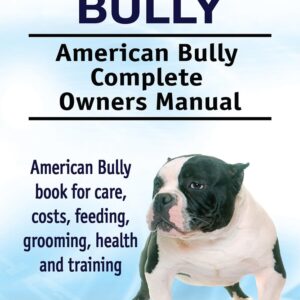 American Bully Dog. Kindle. American Bully dog book for costs, care, feeding, grooming, training and health. American Bully dog Owners Manual.