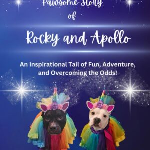The Super Hekkin Pawsome Story of Rocky and Apollo: An Inspirational Tail of Fun, Adventure, and Overcoming the Odds!