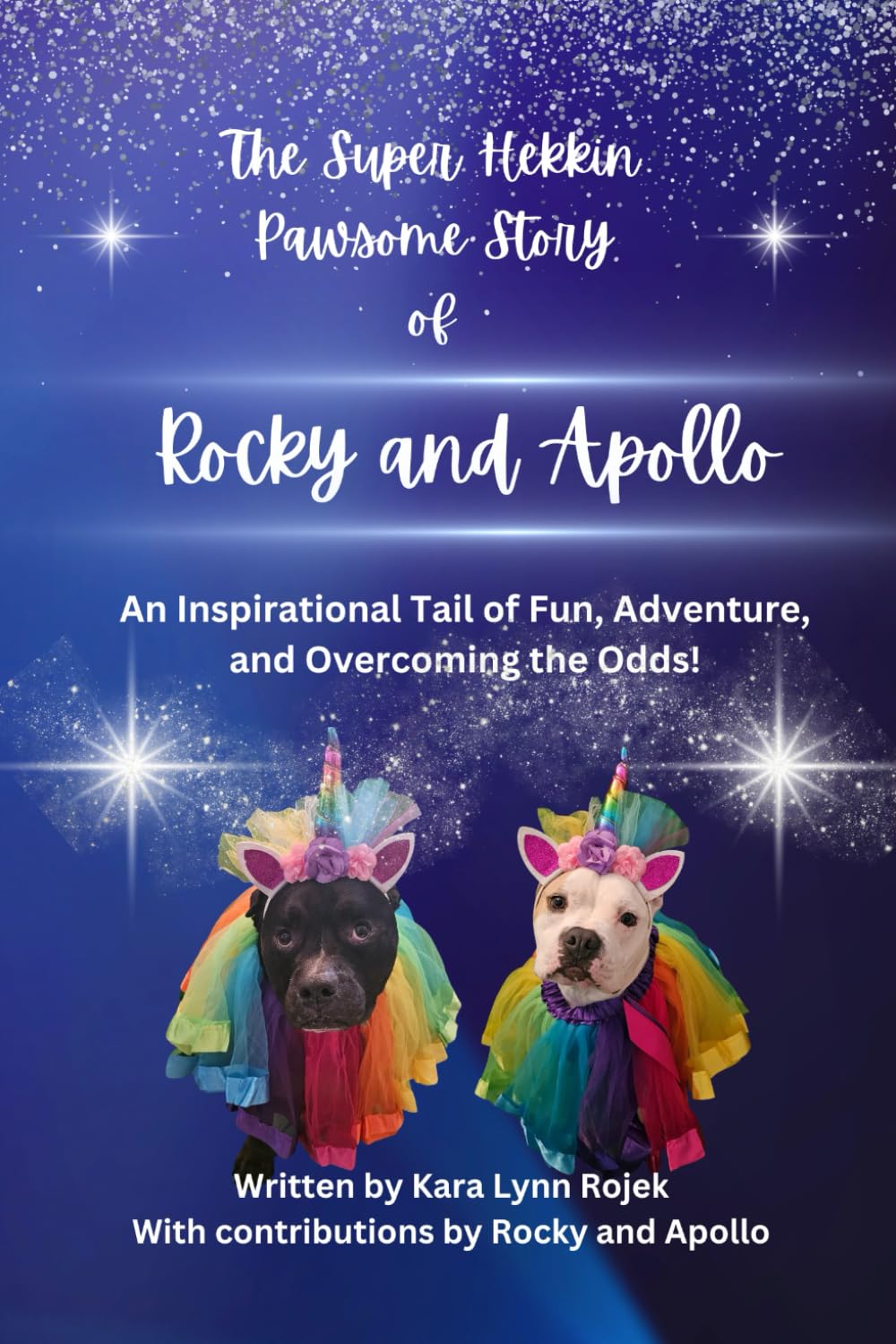 The Super Hekkin Pawsome Story of Rocky and Apollo: An Inspirational Tail of Fun, Adventure, and Overcoming the Odds!
