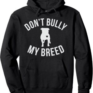 Don't Bully My Breed Shirt for Pitbull Lover, Rescue Dog Mom Pullover Hoodie