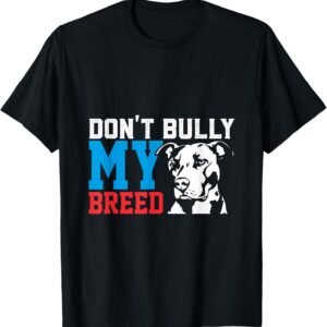 Don't Bully My Breed Dog Lover T-Shirt T-Shirt
