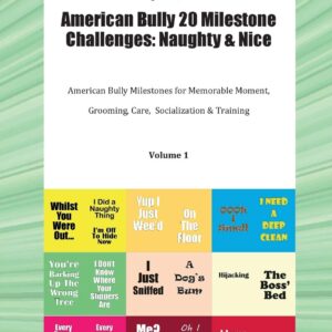 American Bully 20 Milestone Challenges: Naughty & Nice American Bully Milestones for Memorable Moment, Grooming, Care, Socialization & Training Volume 1