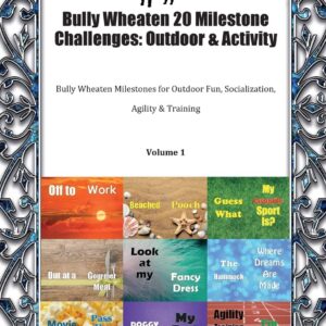 Bully Wheaten 20 Milestone Challenges: Outdoor & Activity Bully Wheaten Milestones for Outdoor Fun, Socialization, Agility & Training Volume 1